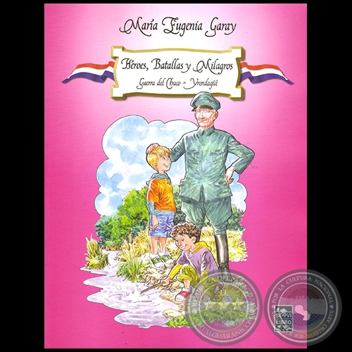 YRENDAGÜÉ – GUERRA DEL CHACO: HÉROES, BATALLAS Y MILAGROS - Año 2015